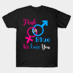 Gender Reveal Party New Parents - Pink Or Blue We Love You T-Shirt